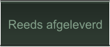Reeds afgeleverd